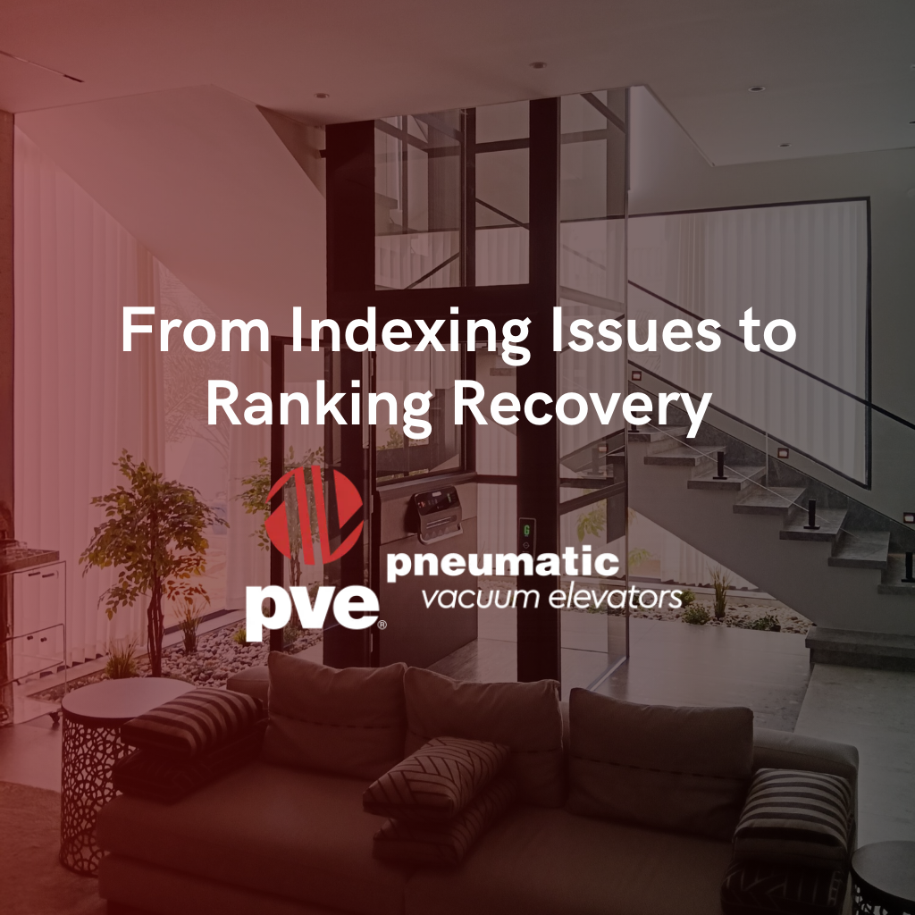 From Indexing Issues to Ranking Recovery: PVE Elevators SEO Case Study